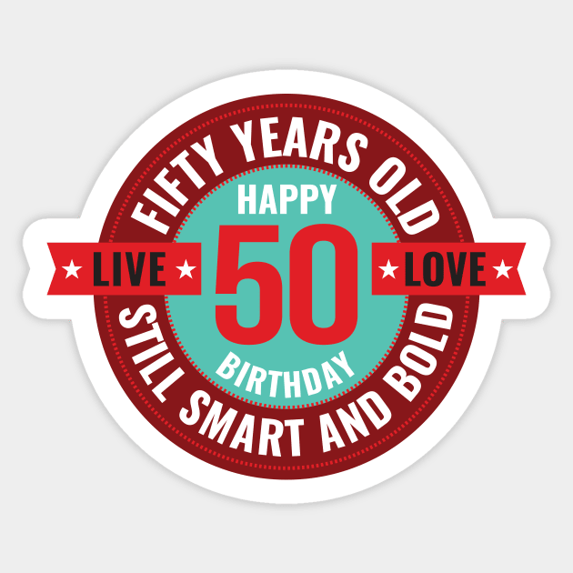 50 years old. Still smart and bold. Live. Love. Sticker by MrPila